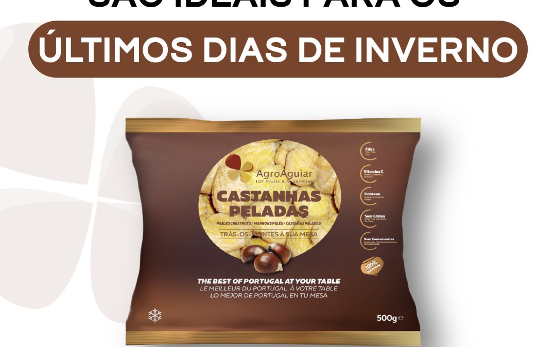As castanhas congeladas AgroAguiar são ideais para os últimos dias de Inverno