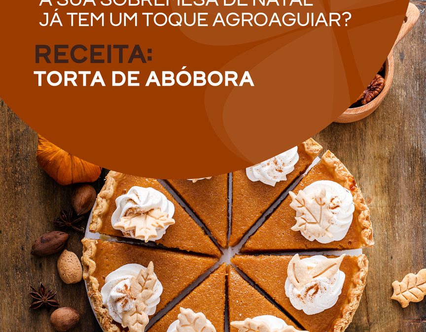 A sua sobremesa de Natal já tem um toque AgroAguiar? Receita: Torta de Abóbora
