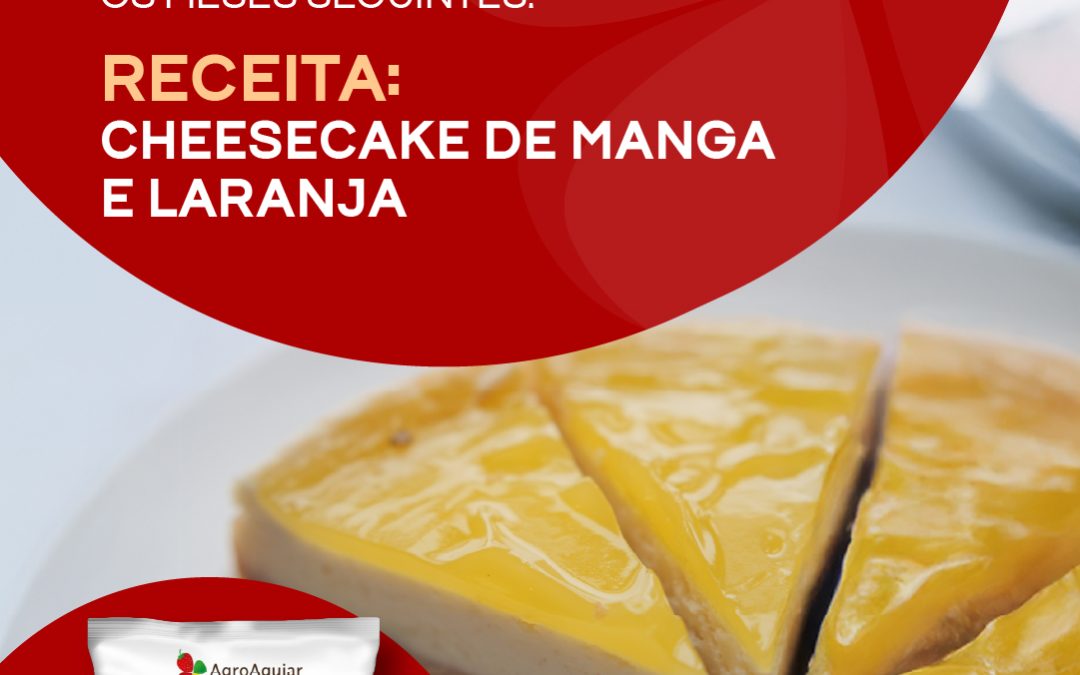 Recette : Cheesecake à la mangue et à l’orange !